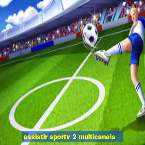 assistir sportv 2 multicanais